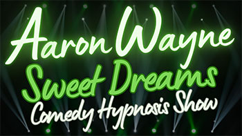 Aaron Wayne Sweet Dreams Comedy Hypnosis Show